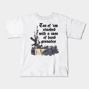 Ten of 'em stashed with a case of hand grenades Kids T-Shirt